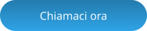 Chiamaci ora