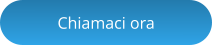 Chiamaci ora